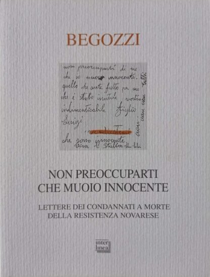 Non preoccuparti che muoio innocente Lettere dei condannati a morte della Resistenza novarese