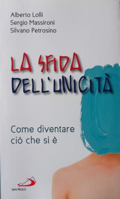 La sfida dell'unicità Come diventare ciò che si è