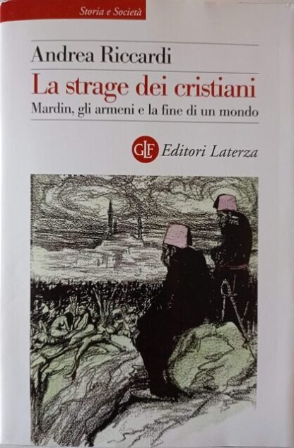 La strage dei cristiani. Mardin, gli armeni e la fine di un mondo