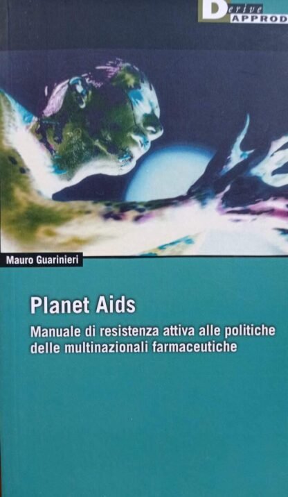 Planet Aids. Manuale di resistenza attiva alle politiche delle multinazionali farmaceutiche