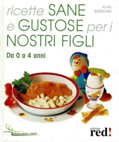 Ricette sane e gustose per i nostri figli da 0 a 4 anni