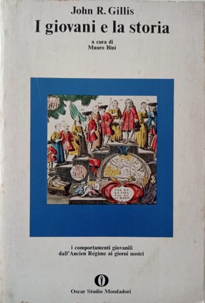 I giovani e la storia. Tradizione e trasformazioni nei comportamenti giovanili dall’Ancien Regime ai giorni nostri