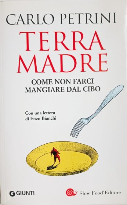 Terra Madre. Come non farci mangiare dal cibo