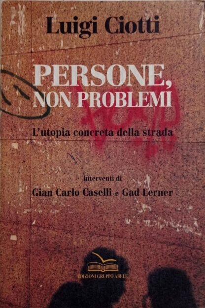 Persone, non problemi. L'utopia concreta della strada