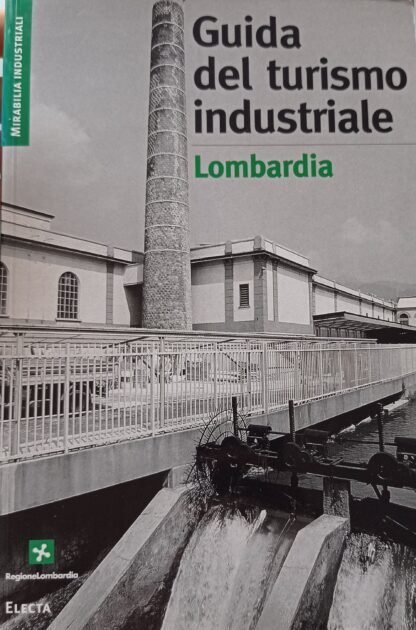 Guida del turismo industriale. Lombardia