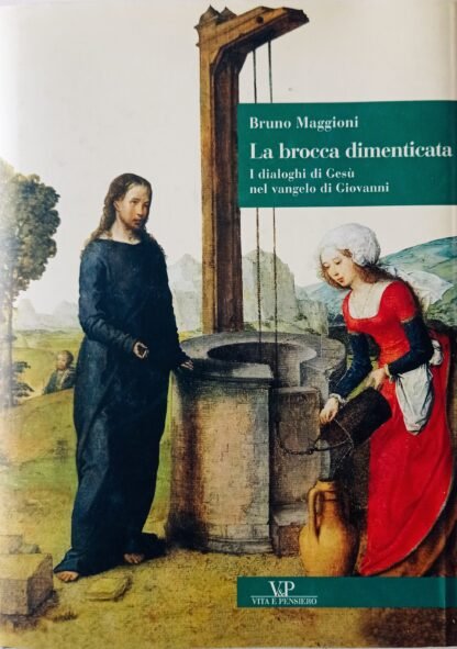 La brocca dimenticata. I dialoghi di Gesù nel vangelo di Giovanni