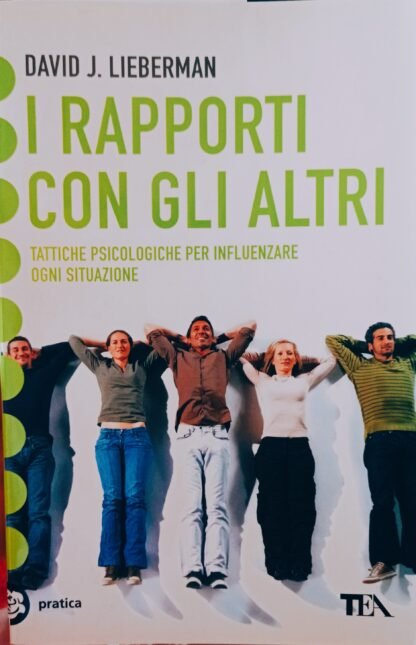 I rapporti con gli altri. Tattiche psicologiche per influenzare ogni situazione