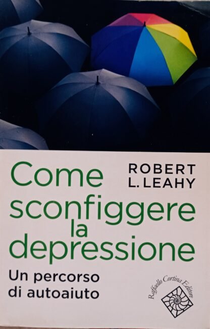 Come sconfiggere la depressione. Un percorso di autoaiuto