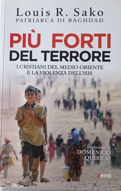 Più forti del terrore. I cristiani del Medio Oriente e la violenza dell’Isis