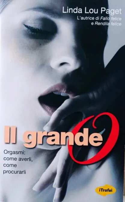 Il grande O. Orgasmi: come averli, come procurarli