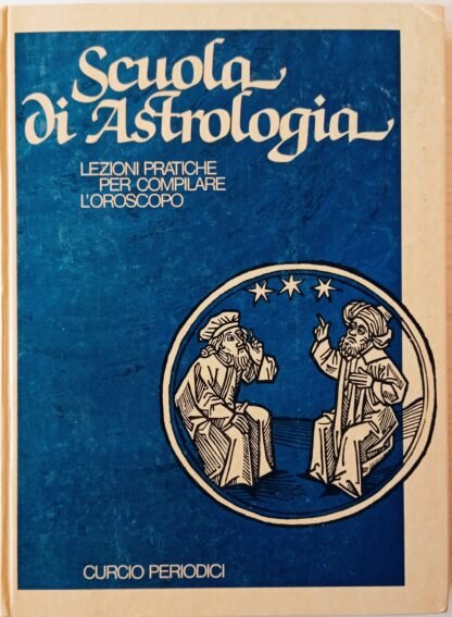 Scuola di astrologia. Lezioni pratiche per compilare l’oroscopo