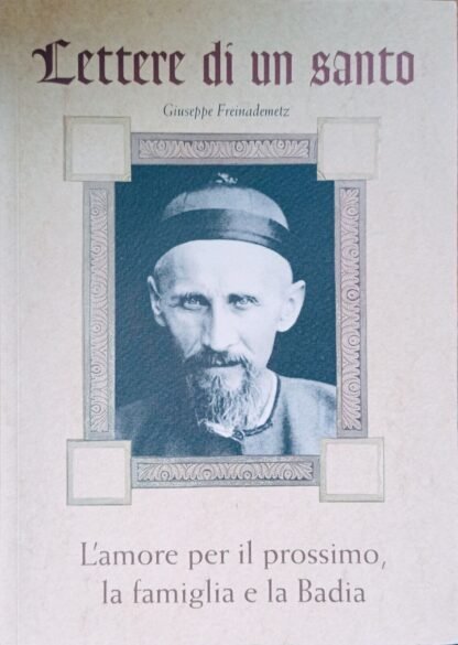 Lettere di un santo. L’amore per il prossimo, la famiglia e la Badia. Giuseppe Freinademetz