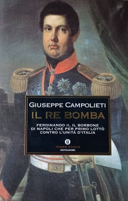 Il re Bomba. Ferdinando II, il borbone di Napoli che per primo lottò contro l’unità d’Italia