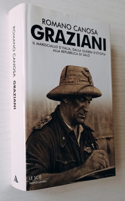 Graziani, Il Maresciallo d’Italia, dalla guerra d’Etiopia alla Repubblica di Salò