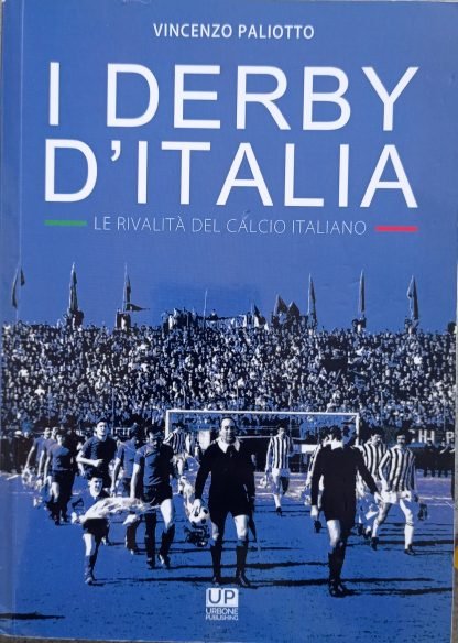 I derby d’Italia. Le rivalità del calcio italiano