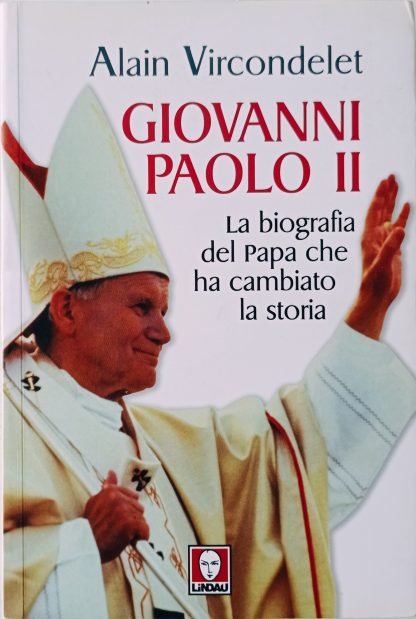 Giovanni Paolo II. La biografia del Papa che ha cambiato la storia