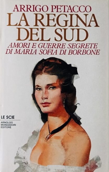 La regina del Sud. Amori e guerre segrete di Maria Sofia di Borbone