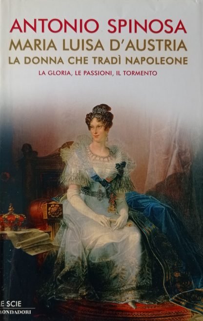 Maria Luisa d’Austria. La donna che tradì Napoleone