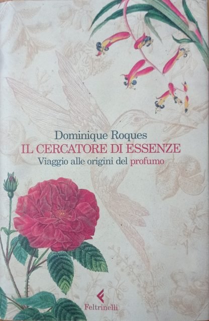 Il cercatore di essenze. Viaggio alle origini del profumo