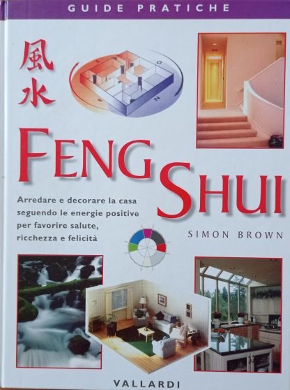 Feng Shui. Arredare e decorare la casa seguendo le energie positive per favorire salute, ricchezza e felicità