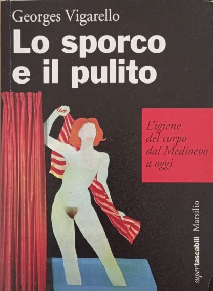 Lo sporco e il pulito. L’igiene del corpo dal Medioevo a oggi