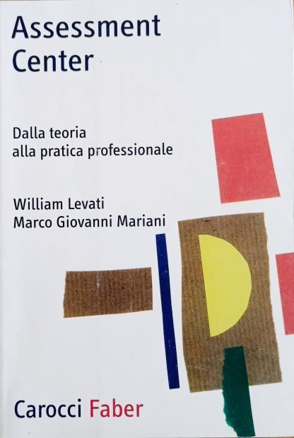 Assessment Center. Dalla teoria alla pratica professionale