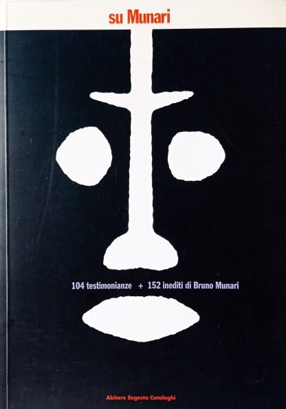 Su Munari. 104 testimonianze + 152 inediti di Bruno Munari