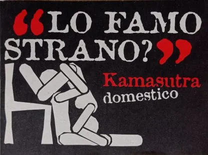 “Lo famo strano?” Kamasutra domestico