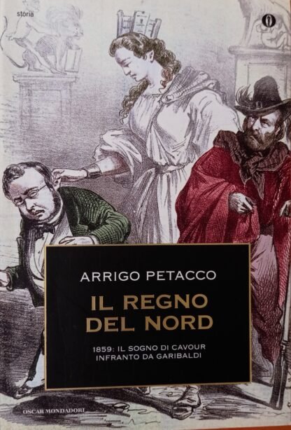 Il regno del Nord. 1859: il sogno di Cavour infranto da Garibaldi