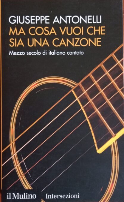 Ma cosa vuoi che sia una canzone. Mezzo secolo di italiano cantato